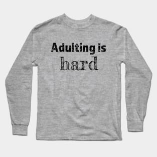 Adulting is hard - funny tshirt clothing design Long Sleeve T-Shirt